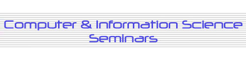 Computer and Information Science
       Seminars